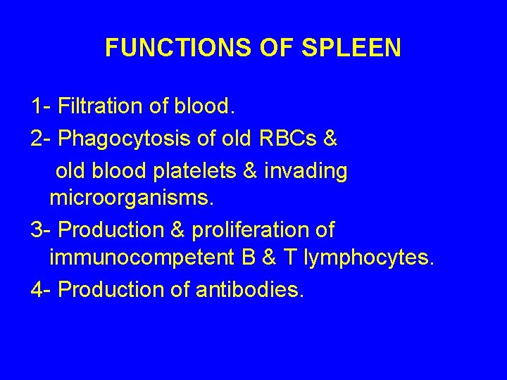 FUNCTIONS OF SPLEEN 1 - Filtration of blood. 2 - Phagocytosis of old RBCs