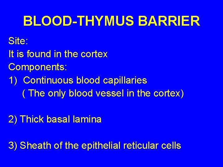 BLOOD-THYMUS BARRIER Site: It is found in the cortex Components: 1) Continuous blood capillaries