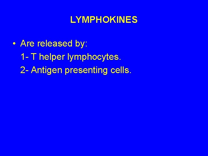 LYMPHOKINES • Are released by: 1 - T helper lymphocytes. 2 - Antigen presenting