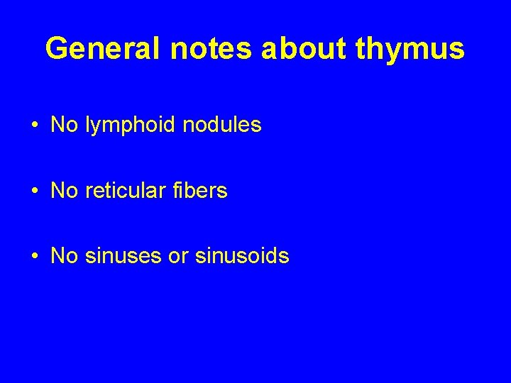 General notes about thymus • No lymphoid nodules • No reticular fibers • No