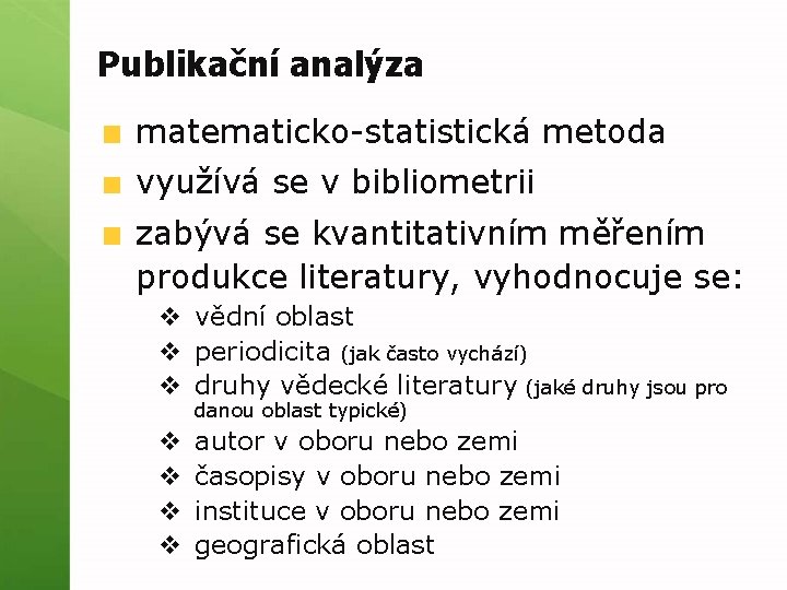 Publikační analýza matematicko-statistická metoda využívá se v bibliometrii zabývá se kvantitativním měřením produkce literatury,