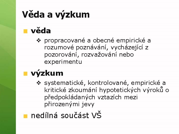 Věda a výzkum věda v propracované a obecné empirické a rozumové poznávání, vycházející z