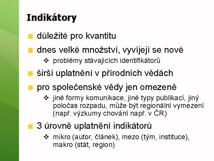 Indikátory důležité pro kvantitu dnes velké množství, vyvíjejí se nové v problémy stávajících identifikátorů