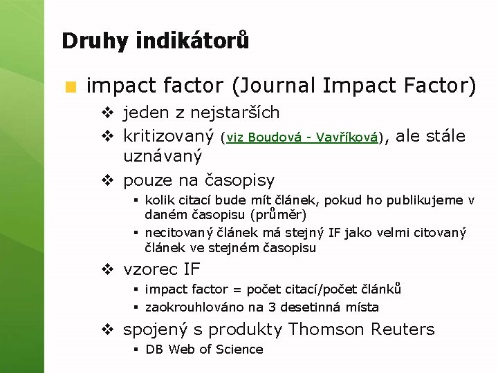 Druhy indikátorů impact factor (Journal Impact Factor) v jeden z nejstarších v kritizovaný (viz