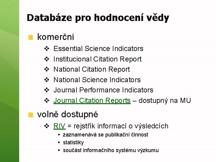 Databáze pro hodnocení vědy komerční v v v Essential Science Indicators Institucional Citation Report