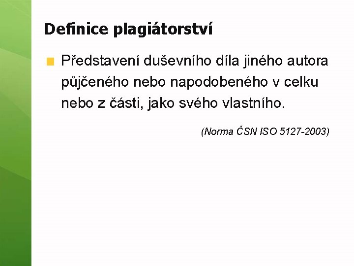 Definice plagiátorství Představení duševního díla jiného autora půjčeného nebo napodobeného v celku nebo z