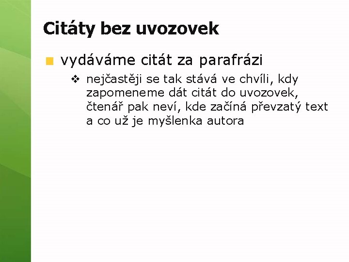 Citáty bez uvozovek vydáváme citát za parafrázi v nejčastěji se tak stává ve chvíli,