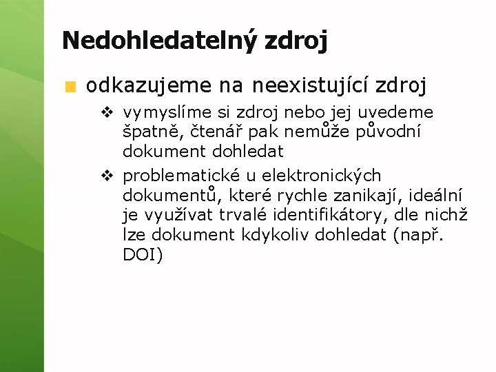 Nedohledatelný zdroj odkazujeme na neexistující zdroj v vymyslíme si zdroj nebo jej uvedeme špatně,