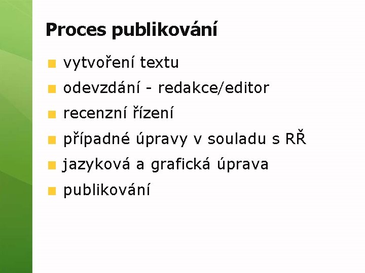 Proces publikování vytvoření textu odevzdání - redakce/editor recenzní řízení případné úpravy v souladu s