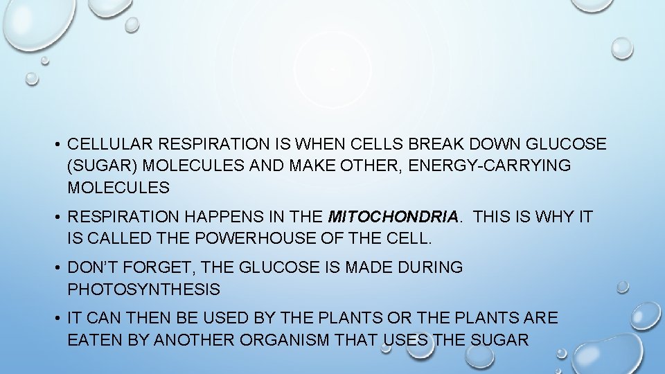  • CELLULAR RESPIRATION IS WHEN CELLS BREAK DOWN GLUCOSE (SUGAR) MOLECULES AND MAKE