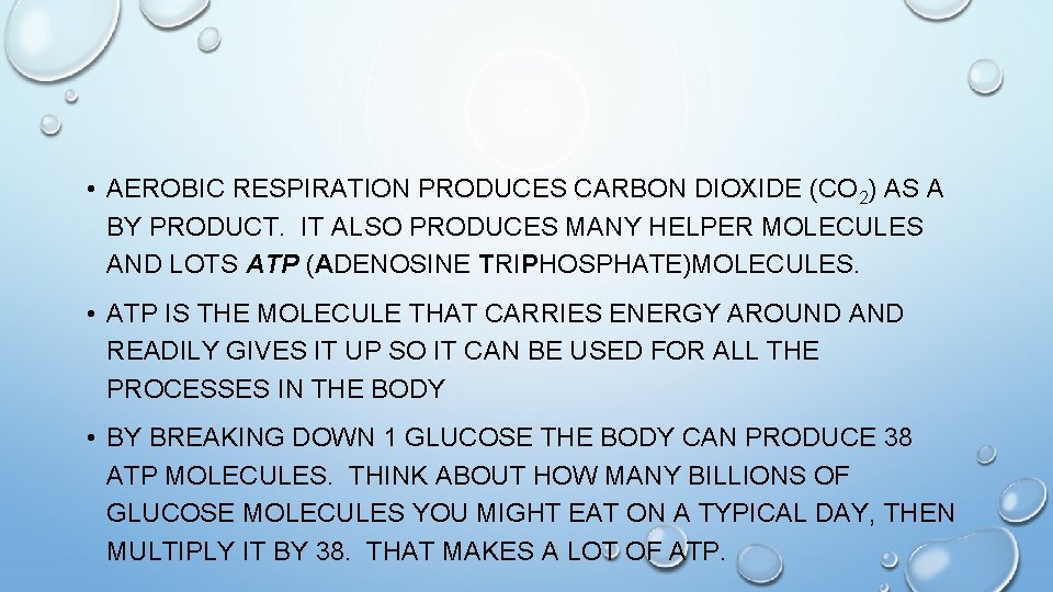  • AEROBIC RESPIRATION PRODUCES CARBON DIOXIDE (CO 2) AS A BY PRODUCT. IT