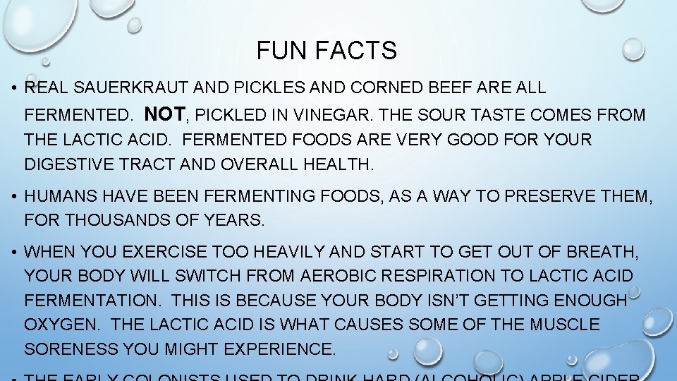 FUN FACTS • REAL SAUERKRAUT AND PICKLES AND CORNED BEEF ARE ALL FERMENTED. NOT,