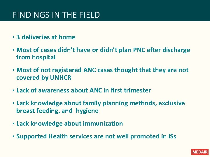 FINDINGS IN THE FIELD • 3 deliveries at home • Most of cases didn’t