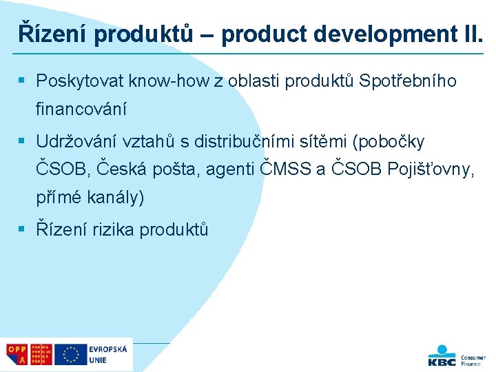 Řízení produktů – product development II. § Poskytovat know-how z oblasti produktů Spotřebního financování