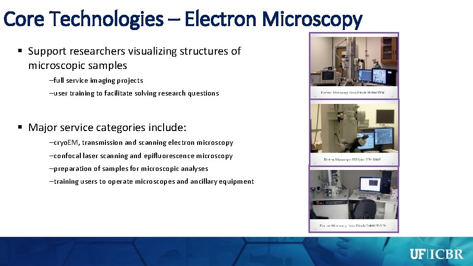 Core Technologies – Electron Microscopy § Support researchers visualizing structures of microscopic samples –full