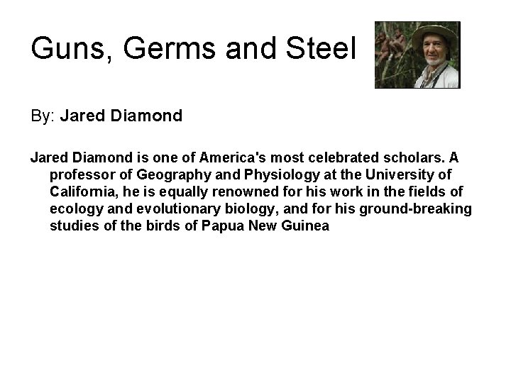 Guns, Germs and Steel By: Jared Diamond is one of America's most celebrated scholars.