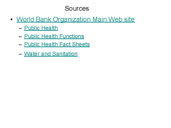 Sources • World Bank Organization Main Web site – Public Health Functions – Public