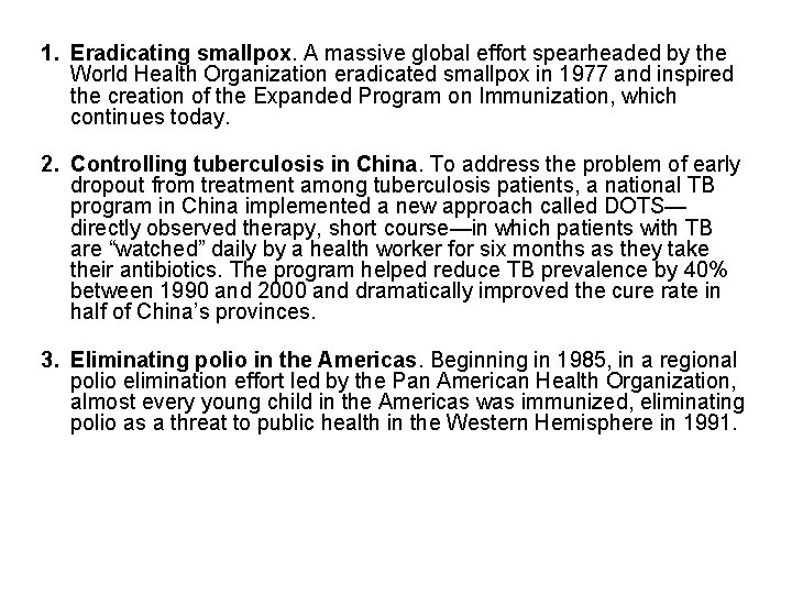 1. Eradicating smallpox. A massive global effort spearheaded by the World Health Organization eradicated