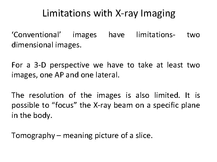 Limitations with X-ray Imaging ‘Conventional’ images dimensional images. have limitations- two For a 3