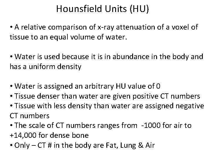 Hounsfield Units (HU) • A relative comparison of x-ray attenuation of a voxel of
