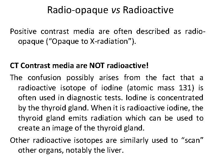 Radio-opaque vs Radioactive Positive contrast media are often described as radioopaque (“Opaque to X-radiation”).