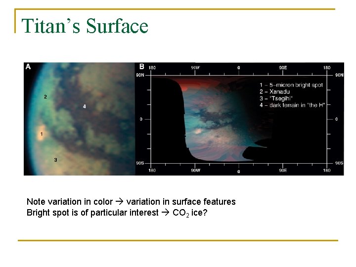 Titan’s Surface Note variation in color variation in surface features Bright spot is of