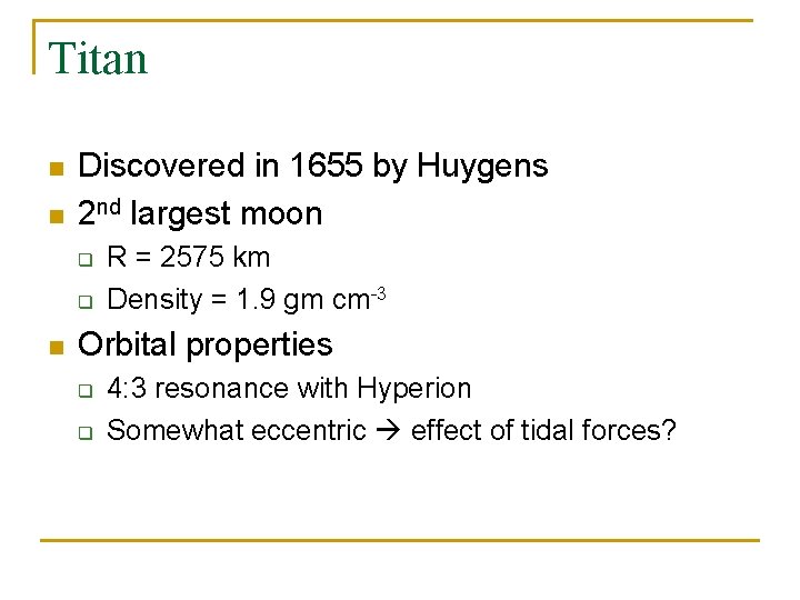 Titan n n Discovered in 1655 by Huygens 2 nd largest moon q q