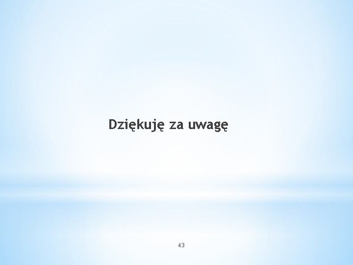 Dziękuję za uwagę 43 