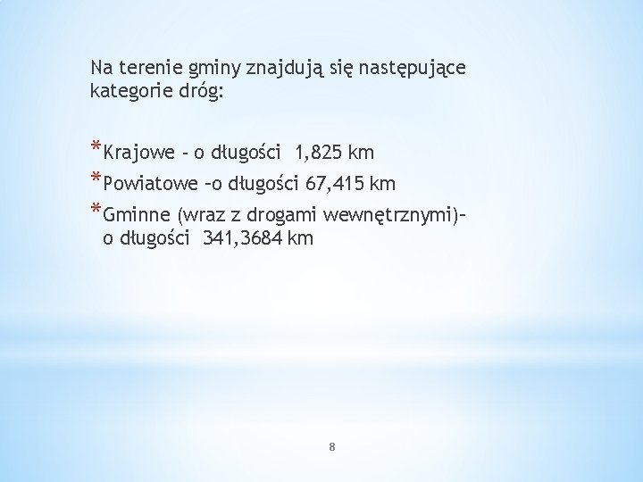 Na terenie gminy znajdują się następujące kategorie dróg: *Krajowe - o długości 1, 825