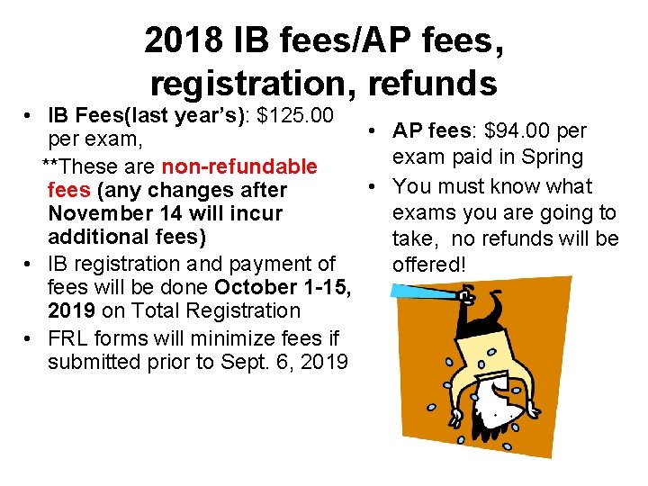 2018 IB fees/AP fees, registration, refunds • IB Fees(last year’s): $125. 00 • AP