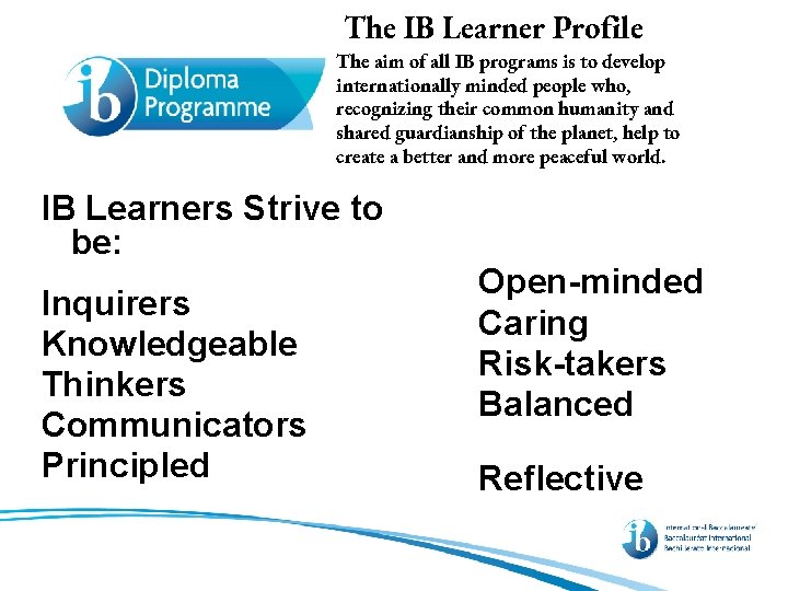 The IB Learner Profile The aim of all IB programs is to develop internationally