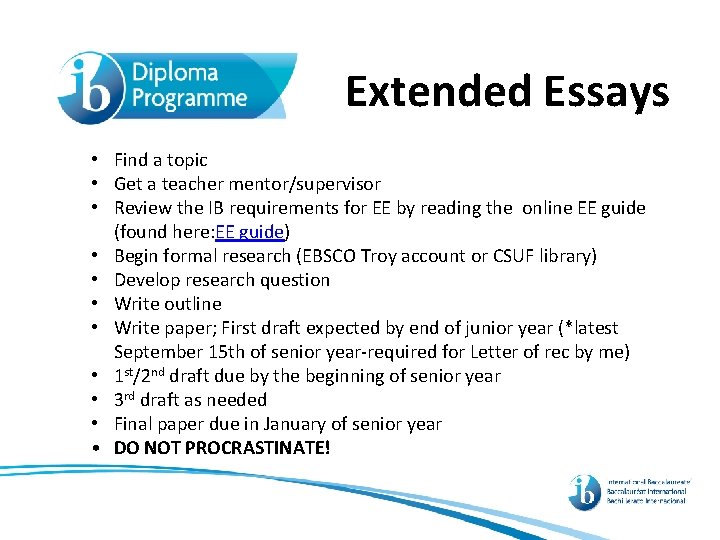 Extended Essays • Find a topic • Get a teacher mentor/supervisor • Review the