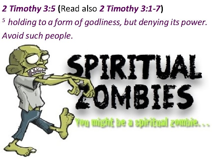 2 Timothy 3: 5 (Read also 2 Timothy 3: 1 -7) 5 holding to