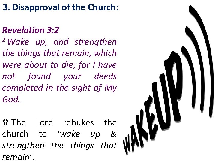 3. Disapproval of the Church: Revelation 3: 2 2 Wake up, and strengthen the