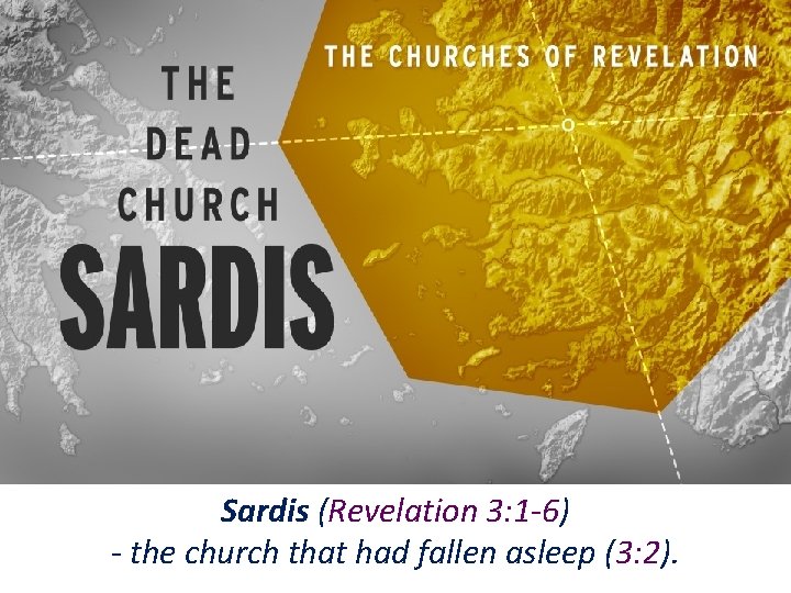 Sardis (Revelation 3: 1 -6) - the church that had fallen asleep (3: 2).