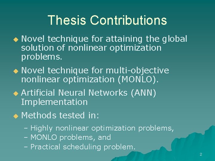 Thesis Contributions u u Novel technique for attaining the global solution of nonlinear optimization