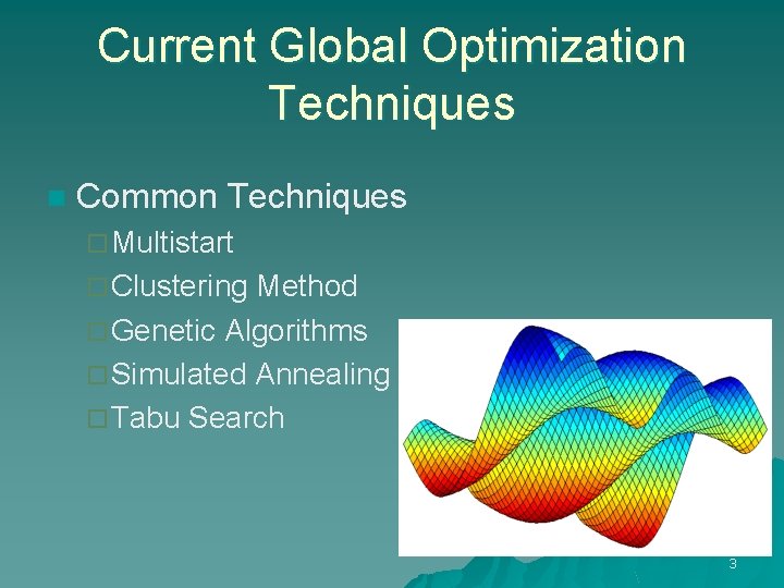 Current Global Optimization Techniques n Common Techniques ¨ Multistart ¨ Clustering Method ¨ Genetic