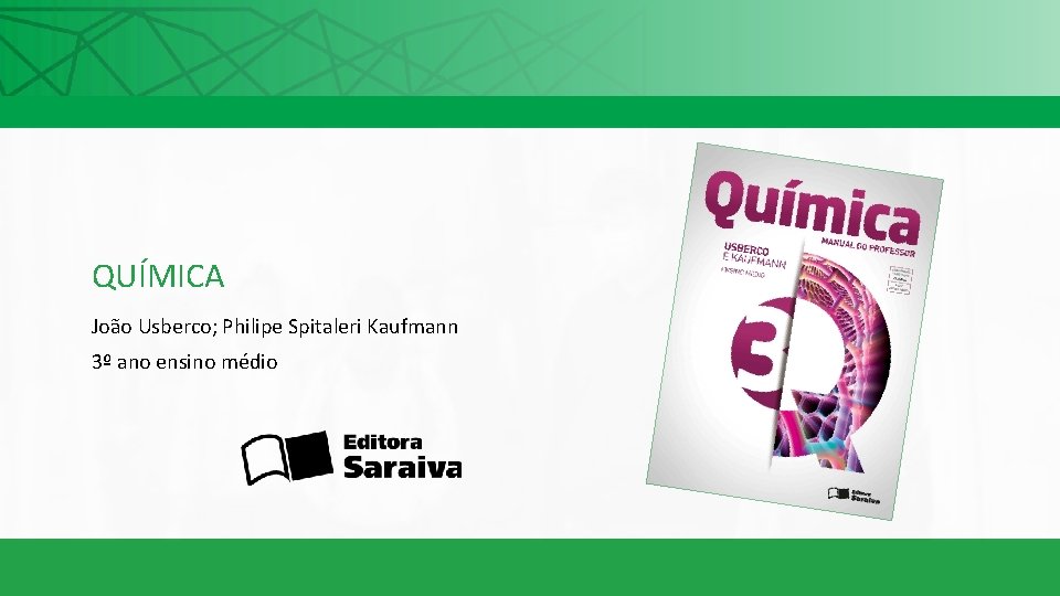 QUÍMICA João Usberco; Philipe Spitaleri Kaufmann 3º ano ensino médio 