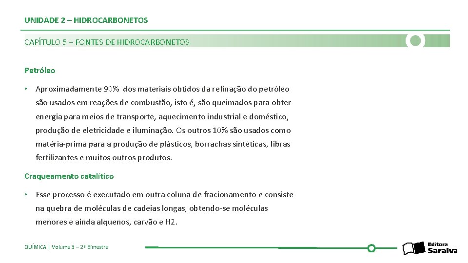 UNIDADE 2 – HIDROCARBONETOS CAPÍTULO 5 – FONTES DE HIDROCARBONETOS Petróleo • Aproximadamente 90%