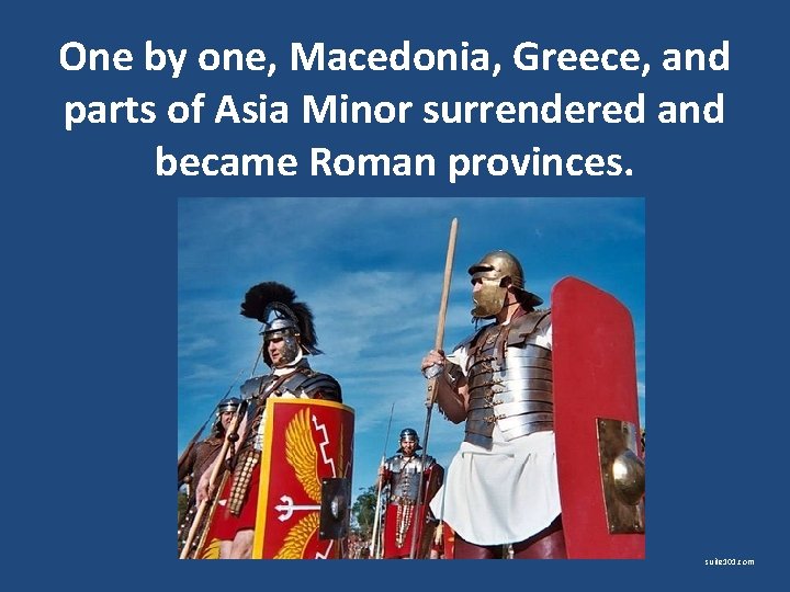 One by one, Macedonia, Greece, and parts of Asia Minor surrendered and became Roman