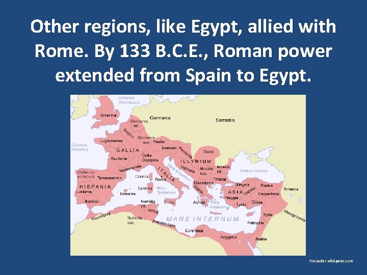 Other regions, like Egypt, allied with Rome. By 133 B. C. E. , Roman
