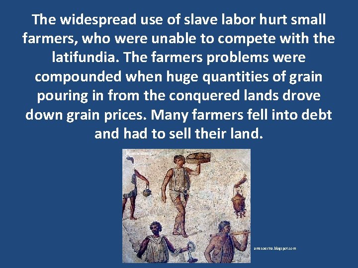 The widespread use of slave labor hurt small farmers, who were unable to compete