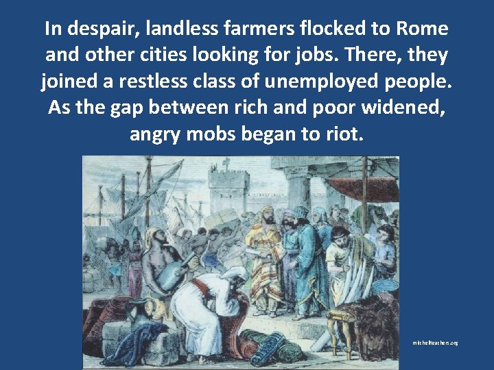 In despair, landless farmers flocked to Rome and other cities looking for jobs. There,