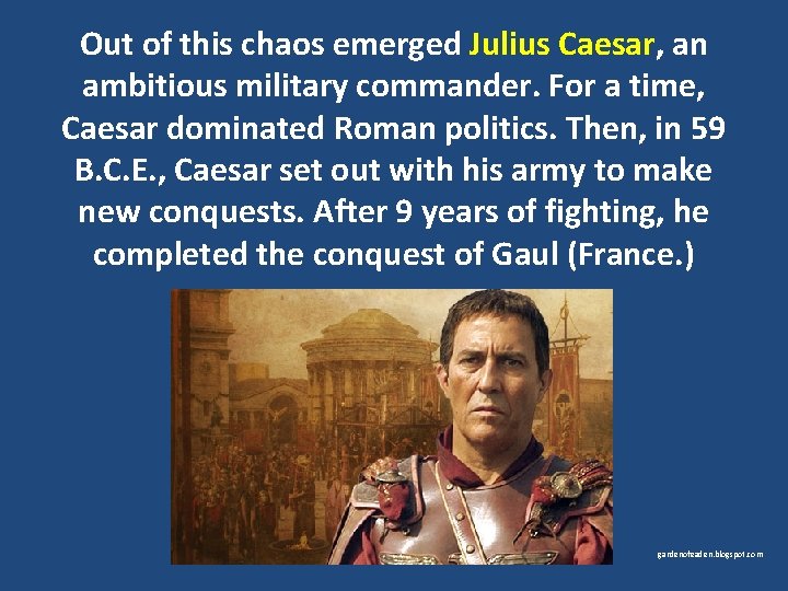 Out of this chaos emerged Julius Caesar, an ambitious military commander. For a time,