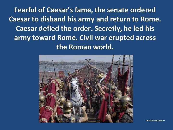 Fearful of Caesar’s fame, the senate ordered Caesar to disband his army and return