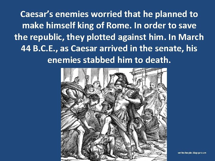 Caesar’s enemies worried that he planned to make himself king of Rome. In order