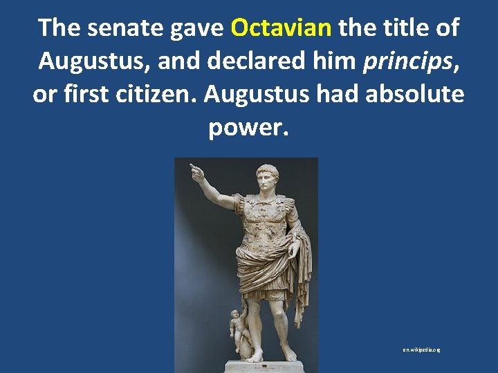 The senate gave Octavian the title of Augustus, and declared him princips, or first