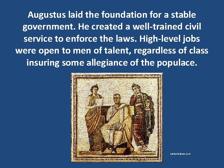 Augustus laid the foundation for a stable government. He created a well-trained civil service