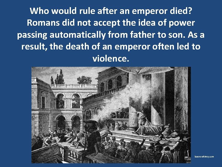 Who would rule after an emperor died? Romans did not accept the idea of