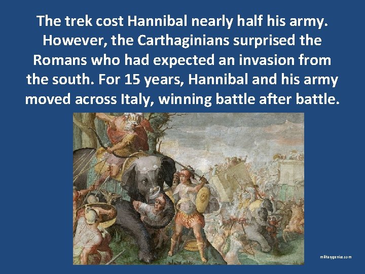 The trek cost Hannibal nearly half his army. However, the Carthaginians surprised the Romans